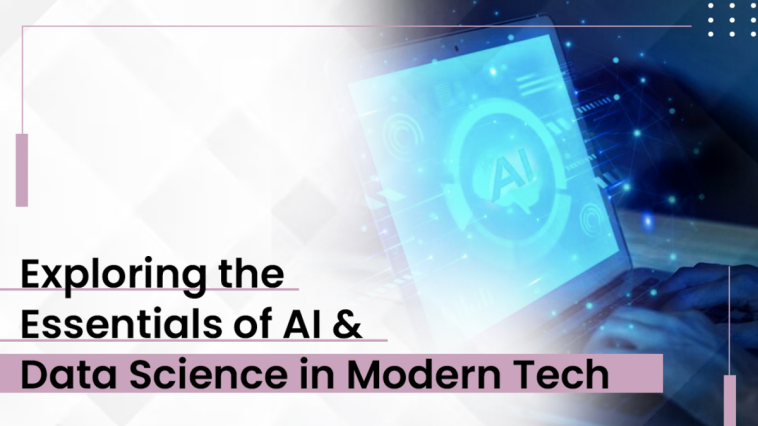 Exploring the Essentials of AI & Data Science in Modern Tech